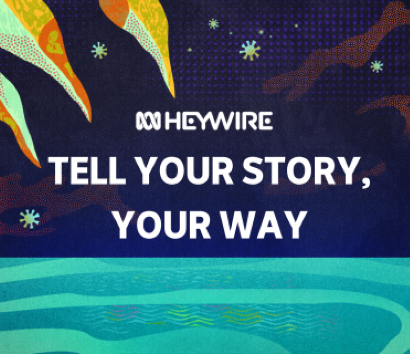 ABC Heywire Tell your story your way